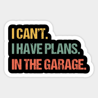 I Can't I Have Plans In The Garage Shirt Mechanic DIY Saying Funny Vintage Handyman Quote TShirt Men Women Gift Sticker